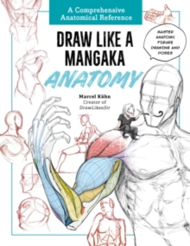 Draw Like a Mangaka: Anatomy : A Comprehensive Anatomical Reference - Master Anatomy, Figure Drawing and Poses Paperback / softback