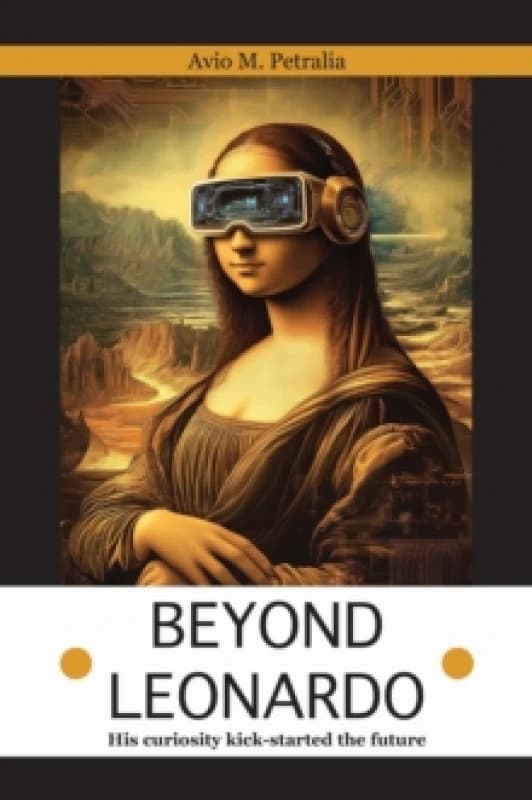 Beyond Leonardo : His curiosity kick-started the future Paperback / softback