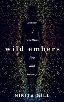 Wild Embers : Poems of rebellion, fire and beauty