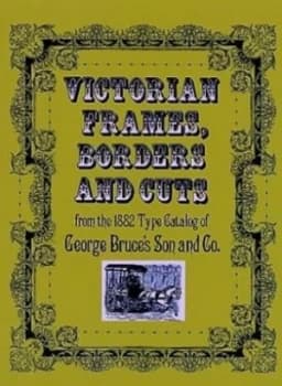 Victorian Frames Borders and Cuts from the 1882 Type Catalog of George Bruces Son and Co by George Bruces Son and Co Book