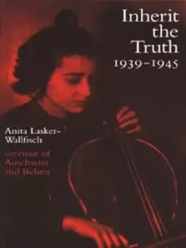 Inherit the truth 1939-1945 by Anita Lasker-Wallfisch