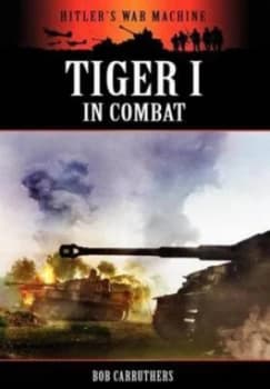 Tiger I in Combat by Bob Carruthers Paperback