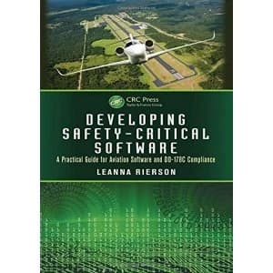 Developing Safety-Critical Software: A Practical Guide for Aviation Software and DO-178C Compliance by Leanna Rierson...