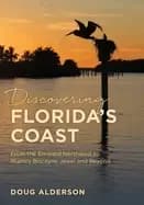 discovering floridas coast from the emerald northwest to miamis biscayne je