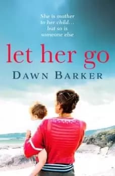 Let her go by Dawn Barker