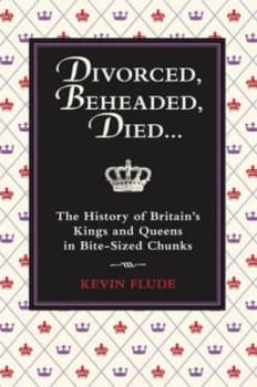 Divorced Beheaded Died -- by Kevin Flude Hardback