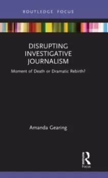 Disrupting Investigative Journalism : Moment of Death or Dramatic Rebirth?