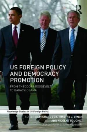 US Foreign Policy and Democracy PromotionFrom Theodore Roosevelt to Barack Obama