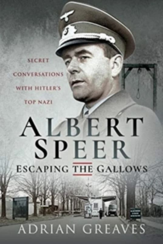 Albert Speer - Escaping the Gallows : Secret Conversations with Hitler's Top Nazi Hardback