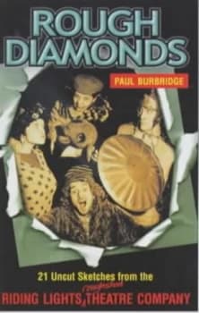 Rough Diamonds by Paul Burbridge and Riding Lights Theatre Company Paperback