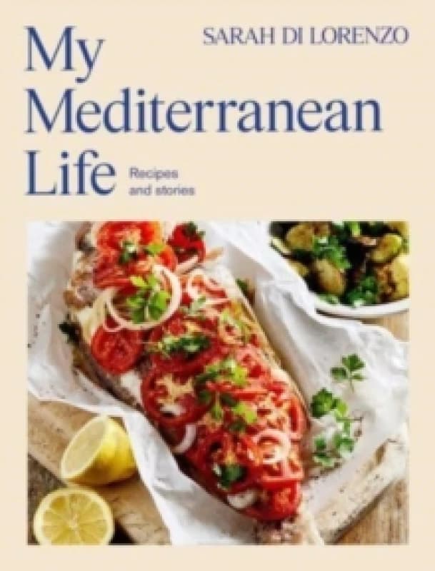 My Mediterranean Life : Recipes and stories Hardback