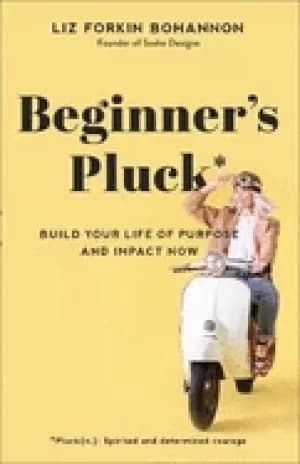 beginners pluck build your life of purpose and impact now