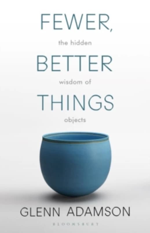 Fewer, Better Things : The Hidden Wisdom of Objects Paperback / softback