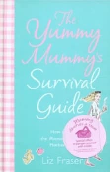 The Yummy Mummys Survival Guide by Liz Fraser Hardback