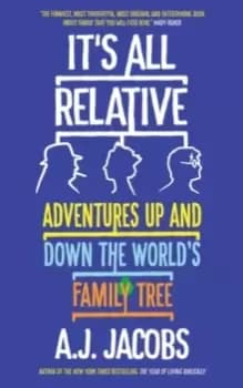 It's All Relative : Adventures Up and Down the World's Family Tree