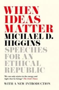 When Ideas Matter by Michael D. Higgins Book