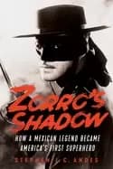 zorros shadow how a mexican legend became americas first superhero