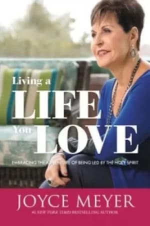 Living a life you love by Joyce Meyer