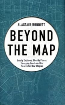 Beyond the Map by Alastair Bonnett Hardback
