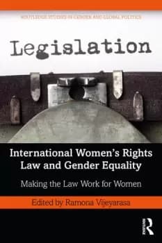 International Womens Rights Law and Gender EqualityMaking the Law Work for Women