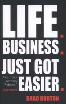 Life. Business. Just Got Easier by Brad Burton Paperback