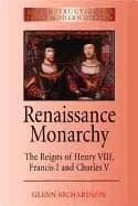renaissance monarchy the reigns of henry viii francis i and charles v
