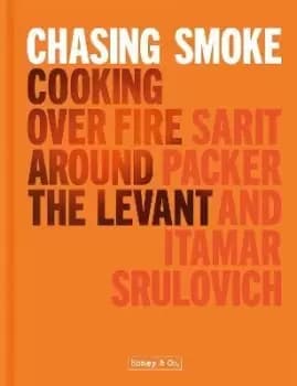 Chasing Smoke: Cooking over Fire Around the Levant by Sarit Packer