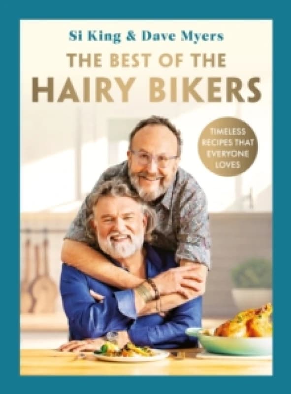 The Best of the Hairy Bikers : The No. 1 Sunday Times Bestselling Collection of Timeless Recipes That Everyone Loves Hardback