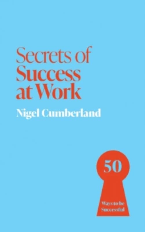 Secrets of Success at Work : 50 Ways to be Successful Paperback / softback