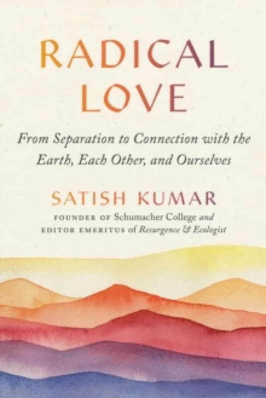Radical Love : From Separation to Connection with the Earth, Each Other, and Ourselves Paperback / softback
