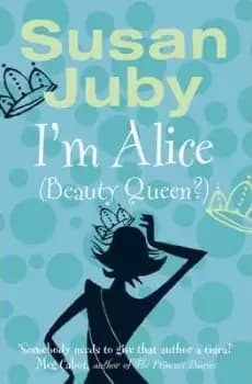 I'm Alice (Beauty Queen?) by Susan Juby