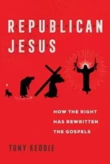 Republican Jesus : How the Right Has Rewritten the Gospels