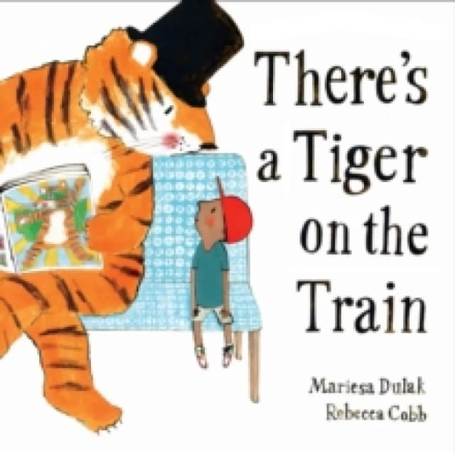 There's a Tiger on the Train : 'Exhilarating' The Times, Winner of The Week Junior Best Picture Book of the Year Paperback / softback