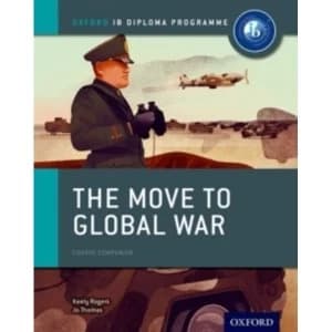The Move to Global War: IB History Course Book: Oxford IB Diploma Programme