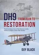 dh9 from ruin to restoration the extraordinary story of the discovery in in