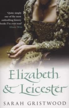 Elizabeth and Leicester by Sarah Gristwood Paperback
