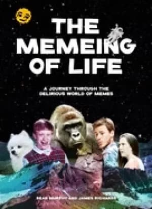 memeing of life a journey through the delirious world of memes