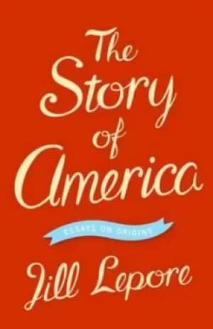 The story of America by Jill Lepore