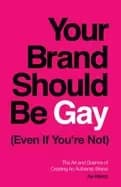 your brand should be gay even if youre not the art and science of creating