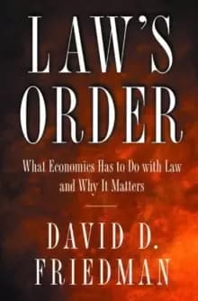 Law's Order : What Economics Has to Do with Law and Why It Matters