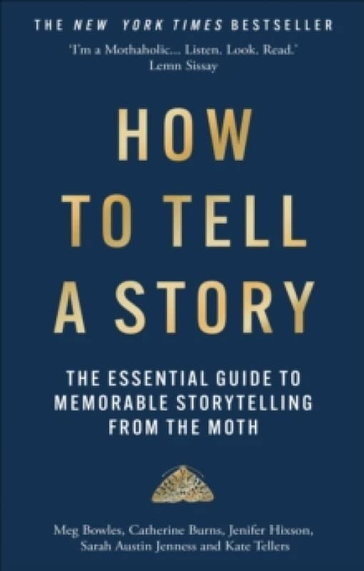 How to Tell a Story : The Essential Guide to Memorable Storytelling from The Moth Paperback / softback