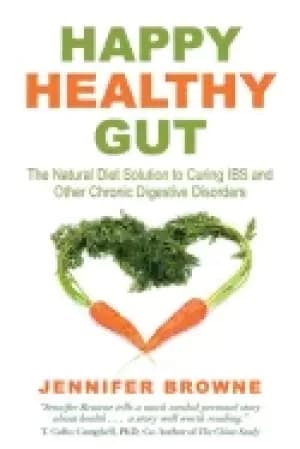 happy healthy gut the plant based diet solution to curing ibs and other chr
