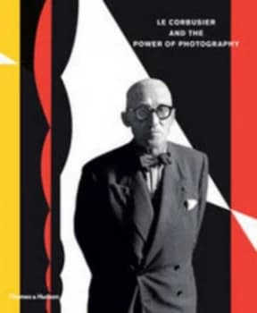 Le Corbusier and the Power of Photography by Nathalie Herschdorfer Hardback