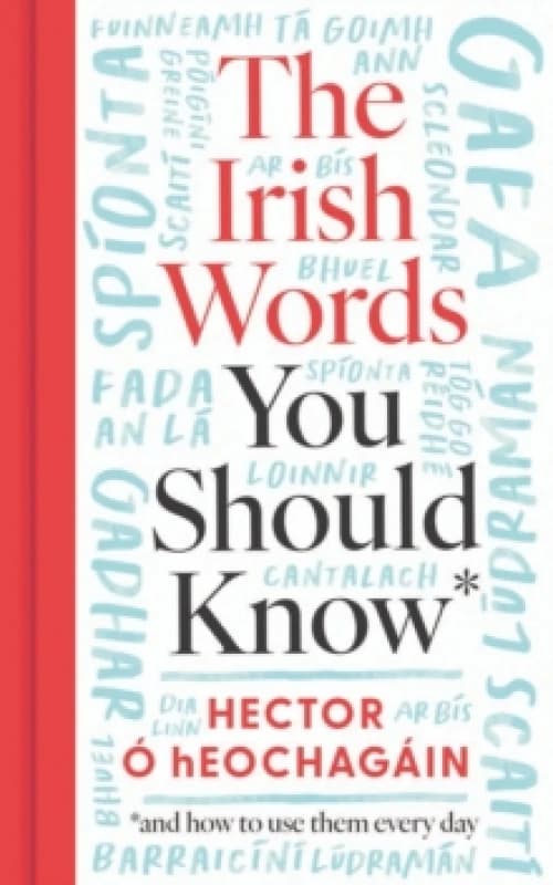 The Irish Words You Should Know and How to Start Using Them Again. Hardback. By Hector O hEochagain Books