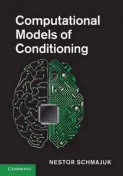 Computational Models of Conditioning by Nestor Schmajuk Hardback
