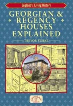 Georgian and Regency Houses Explained by Trevor Yorke Paperback