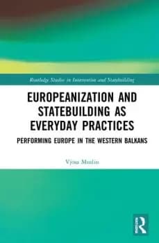 Europeanization and Statebuilding as Everyday PracticesPerforming Europe in the Western Balkans