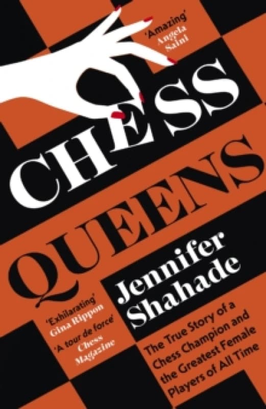 Chess Queens : The True Story of a Chess Champion and the Greatest Female Players of All Time Paperback / softback