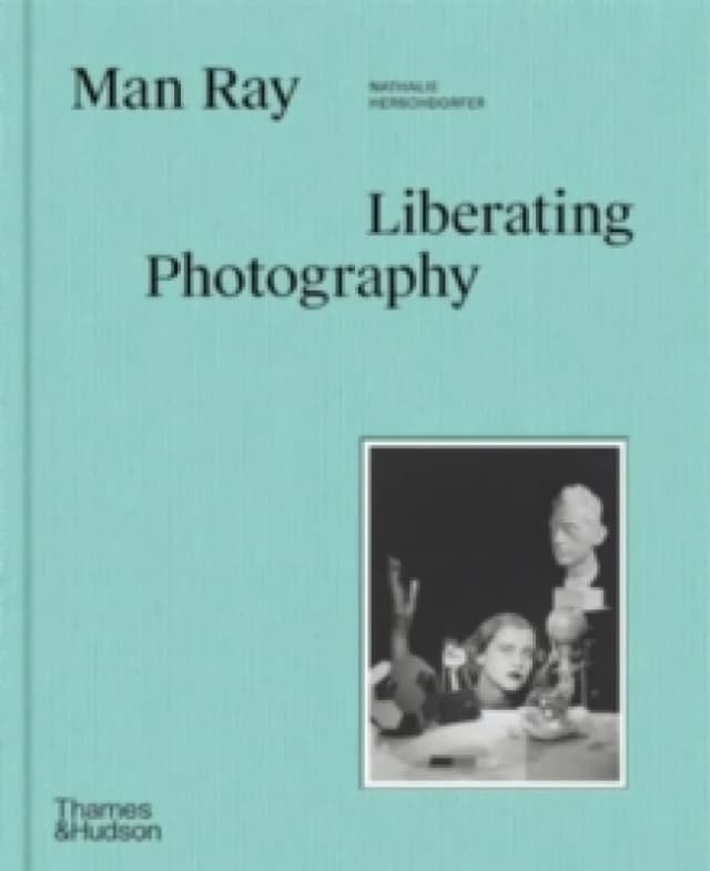 Man Ray - Liberating Photography. Hardback. By Man Ray, Nathalie Herschdorfer, Switzerland Photo Elysee Museum Lausanne Books