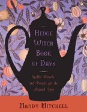 hedgewitch book of days spells rituals and recipes for the magical year